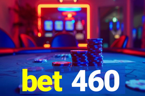 bet 460